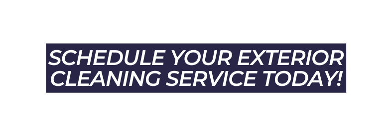 Schedule your exterior cleaning service today